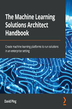 Okładka - The Machine Learning Solutions Architect Handbook. Create machine learning platforms to run solutions in an enterprise setting - David Ping