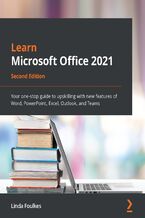 Okładka - Learn Microsoft Office 2021. Your one-stop guide to upskilling with new features of Word, PowerPoint, Excel, Outlook, and Teams - Second Edition - Linda Foulkes