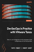 DevSecOps in Practice with VMware Tanzu. Build, run, and manage secure multi-cloud apps at scale on Kubernetes with the Tanzu portfolio