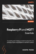 Raspberry Pi and MQTT Essentials. A complete guide to helping you build innovative full-scale prototype projects using Raspberry Pi and MQTT protocol