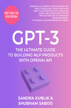 Okadka ksiki GPT-3. The Ultimate Guide To Building NLP Products With OpenAI API
