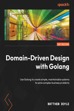 Domain-Driven Design with Golang. Use Golang to create simple, maintainable systems to solve complex business problems