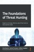 The Foundations of Threat Hunting. Organize and design effective cyber threat hunts to meet business needs