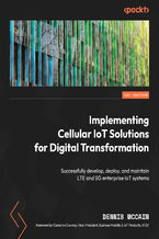 Okadka ksiki Implementing Cellular IoT Solutions for Digital Transformation. Successfully develop, deploy, and maintain LTE and 5G enterprise IoT systems