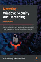 Okładka - Mastering Windows Security and Hardening. Secure and protect your Windows environment from cyber threats using zero-trust security principles - Second Edition - Mark Dunkerley, Matt Tumbarello