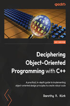 Deciphering Object-Oriented Programming with C++. A practical, in-depth guide to implementing object-oriented design principles to create robust code