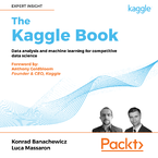 The Kaggle Book. Data analysis and machine learning for competitive data science