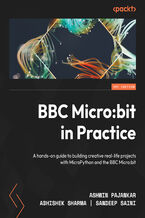 BBC Micro:bit in Practice. A hands-on guide to building creative real-life projects with MicroPython and the BBC Micro:bit
