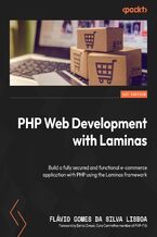 PHP Web Development with Laminas. Build a fully secured and functional e-commerce application with PHP using the Laminas framework