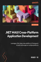 Okadka ksiki .NET MAUI Cross-Platform Application Development. Leverage a first-class cross-platform UI framework to build native apps on multiple platforms