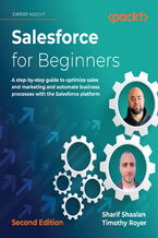 Okładka - Salesforce for Beginners. A step-by-step guide to optimize sales and marketing and automate business processes with the Salesforce platform - Second Edition - Sharif Shaalan, Timothy Royer