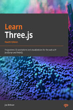 Okładka - Learn Three.js. Program 3D animations and visualizations for the web with JavaScript and WebGL - Fourth Edition - Jos Dirksen