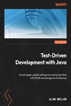 Test-Driven Development with Java. Create higher-quality software by writing tests first with SOLID and hexagonal architecture