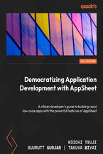 Democratizing Application Development with AppSheet. A citizen developer's guide to building rapid low-code apps with the powerful features of AppSheet