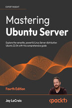 Okładka - Mastering Ubuntu Server. Explore the versatile, powerful Linux Server distribution Ubuntu 22.04 with this comprehensive guide - Fourth Edition - Jay LaCroix