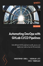 Okadka ksiki Automating DevOps with GitLab CI/CD Pipelines. Build efficient CI/CD pipelines to verify, secure, and deploy your code using real-life examples