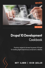 Okładka - Drupal 10 Development Cookbook. Practical recipes to harness the power of Drupal for building digital experiences and dynamic websites - Third Edition - Matt Glaman, Kevin Quillen