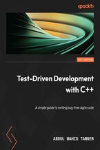 Test-Driven Development with C++. A simple guide to writing bug-free Agile code