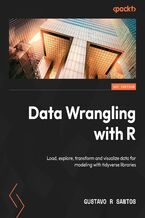 Data Wrangling with R. Load, explore, transform and visualize data for modeling with tidyverse libraries