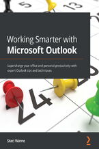 Working Smarter with Microsoft Outlook. Supercharge your office and personal productivity with expert Outlook tips and techniques