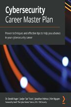 Okładka - Cybersecurity Career Master Plan. Proven techniques and effective tips to help you advance in your cybersecurity career - Dr. Gerald Auger, Jaclyn "Jax" Scott, Jonathan Helmus, Kim Nguyen, Heath "The Cyber Mentor" Adams