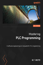 Okładka - Mastering PLC Programming. The software engineering survival guide to automation programming - M. T. White