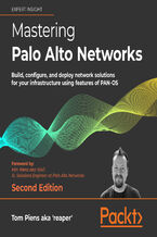 Okładka - Mastering Palo Alto Networks. Build, configure, and deploy network solutions for your infrastructure using features of PAN-OS - Second Edition - Tom Piens aka 'reaper', Kim Wens aka 'kiwi'