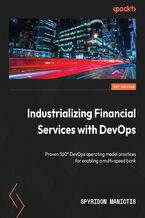 Okładka - Industrializing Financial Services with DevOps. Proven 360&#x00b0; DevOps operating model practices for enabling a multi-speed bank - Spyridon Maniotis