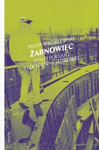 Okładka - Żarnowiec. Sen o polskiej elektrowni jądrowej - Piotr Wróblewski