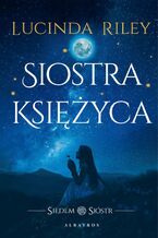 Okładka - Siostra księżyca. Cykl Siedem Sióstr. Tom 5 - Lucinda Riley