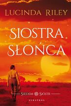 Okładka - Siostra słońca. Cykl Siedem Sióstr. Tom 6 - Lucinda Riley