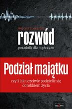 Okładka - Podział Majątku - Poradnik dla Mężczyzn - Wojciech Malicki