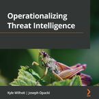 Operationalizing Threat Intelligence. A guide to developing and operationalizing cyber threat intelligence programs