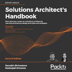 Solutions Architect's Handbook. Kick-start your career as a solutions architect by learning architecture design principles and strategies - Second Edition