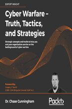 Okładka - Cyber Warfare - Truth, Tactics, and Strategies. Strategic concepts and truths to help you and your organization survive on the battleground of cyber warfare - Dr. Chase Cunningham
