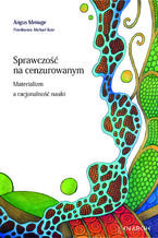 Okładka - "Sprawczość na cenzurowanym.    Materializm a racjonalność nauki        " - Angus Menuge