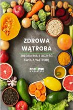 Okładka - Zdrowa wątroba. Zregeneruj i oczyść swoją wątrobę - Praca zbiorowa