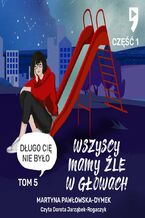 Okładka - Wszyscy mamy źle w głowach. Tom 5 część 1: Długo cię nie było - Martyna Pawłowska-Dymek