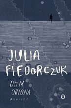 Okładka - Dom Oriona - Julia Fiedorczuk