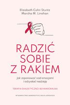 Radzić sobie z rakiem. Jak zapanować nad emocjami i odzyskać nadzieję