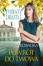 Okładka - Dwa miasta (Tom 4). Powrót do Lwowa - Monika Kowalska