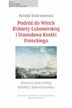 Podróż do Włoch Elżbiety Lubomirskiej i Stanisława Kostki Potockiego