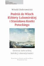 Okadka ksiki Podr do Woch Elbiety Lubomirskiej i Stanisawa Kostki Potockiego