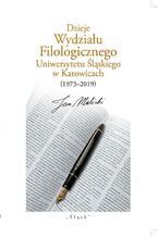 Dzieje Wydziału Filologicznego Uniwersytetu Śląskiego w Katowicach (19732019)