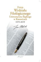 Okadka ksiki Dzieje Wydziau Filologicznego Uniwersytetu lskiego w Katowicach (19732019)