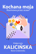 Okładka - Kochana moja. Rozmowa przez ocean - Małgorzata Kalicińska, Basia Grabowska