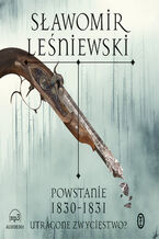 Okładka - Powstanie 1830-1831. Utracone zwycięstwo? - Sławomir Leśniewski