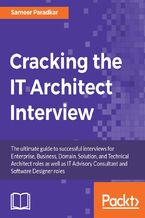 Cracking the IT Architect Interview. The ultimate guide to successful interviews for Enterprise, Business, Domain, Solution, and Technical Architect roles as well as IT Advisory Consultant and Software Designer roles