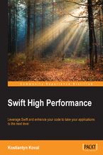 Swift High Performance. Leverage Swift and enhance your code to take your applications to the next level