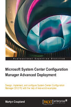 Microsoft System Center Configuration Manager Advanced Deployment. Design, implement, and configure System Center Configuration Manager 2012 R2 with the help of real-world examples